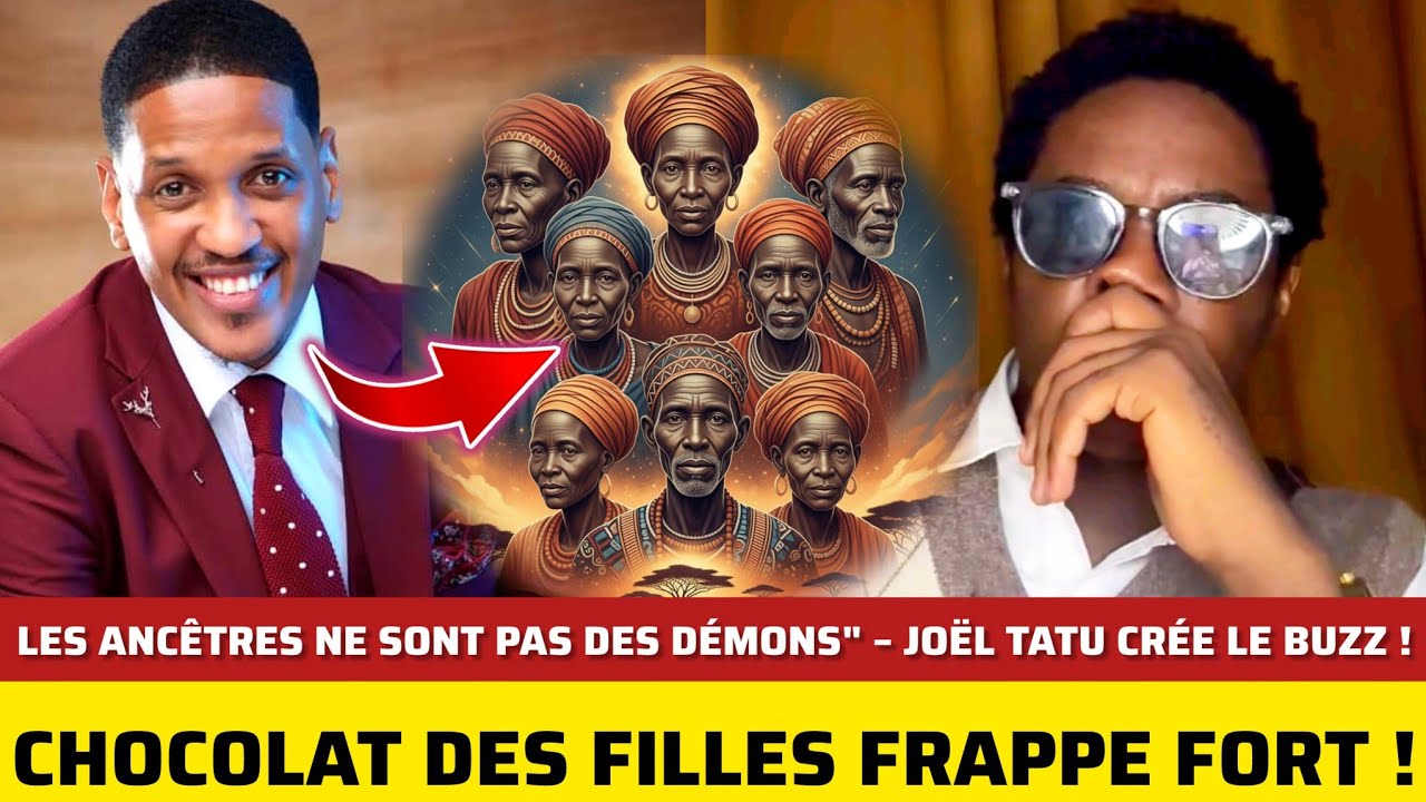 🚨JOËL TATU AFFIRME L’EXISTENCE DES ANCÊTRES : CHOCOLAT DES FILLES LE FÉLICITE MAIS LE CLASH 🔥🇨🇩🇬🇦