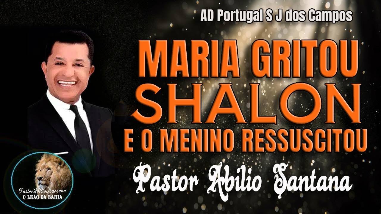 MARIA GRITOU SHALON E O MENINO RESSUSCITOU - PASTOR ABILIO SANTANA