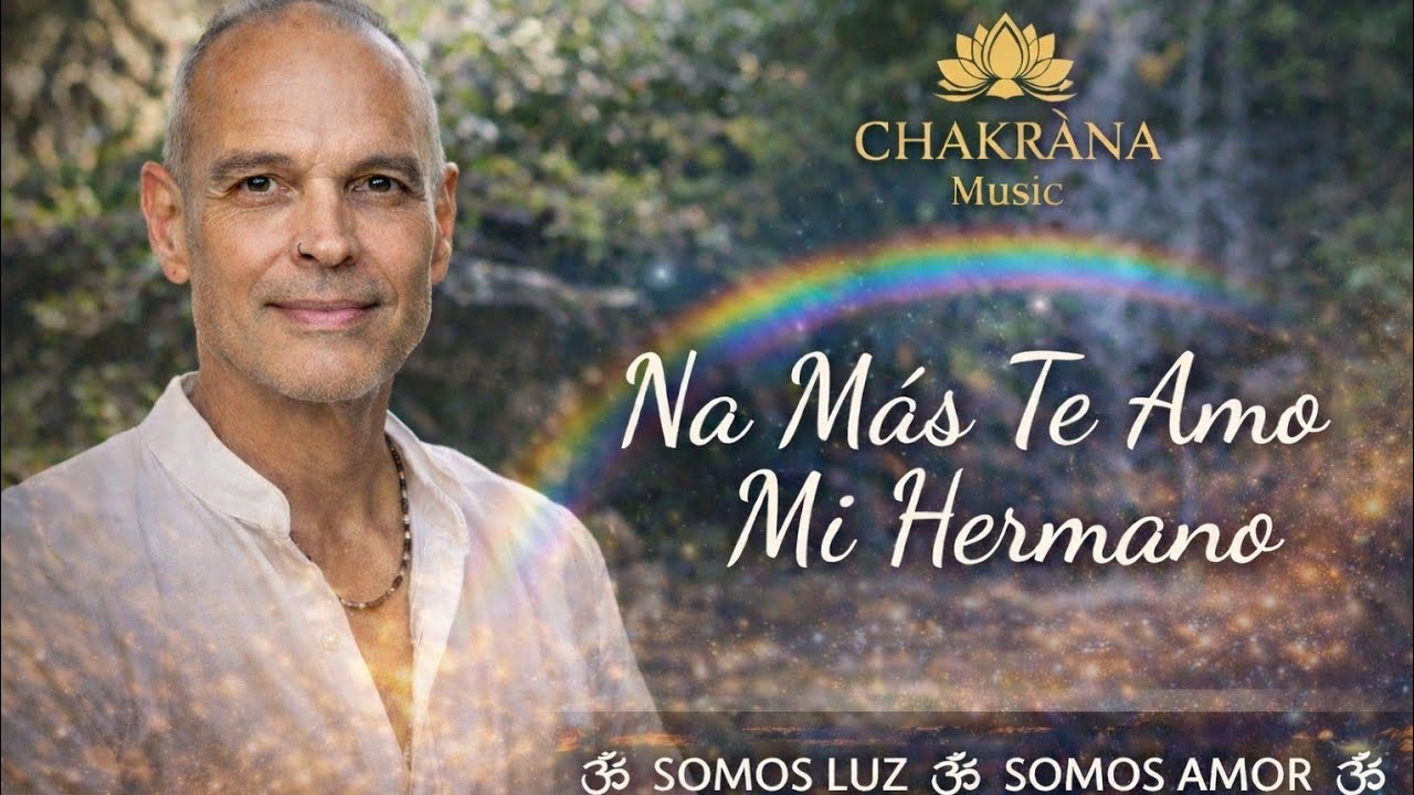 Na Más Te Amo Mi Hermano | CHAKRĀNA Music | VIDEO OFICIAL Bossa Nova Latin Consciente
