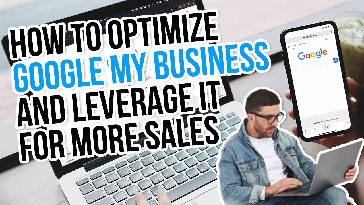 Ways To Optimize Google My Business & Leverage It For More Sales (2021)