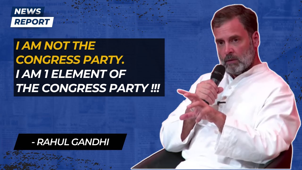 &ldquo;I am not the Congress Party. I am 1 element of the Congress Party&rdquo;, Rahul Gandhi | Paris | France