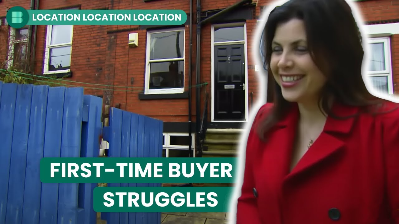 First-Time Buyers Face Tough Choices | Location Location Location