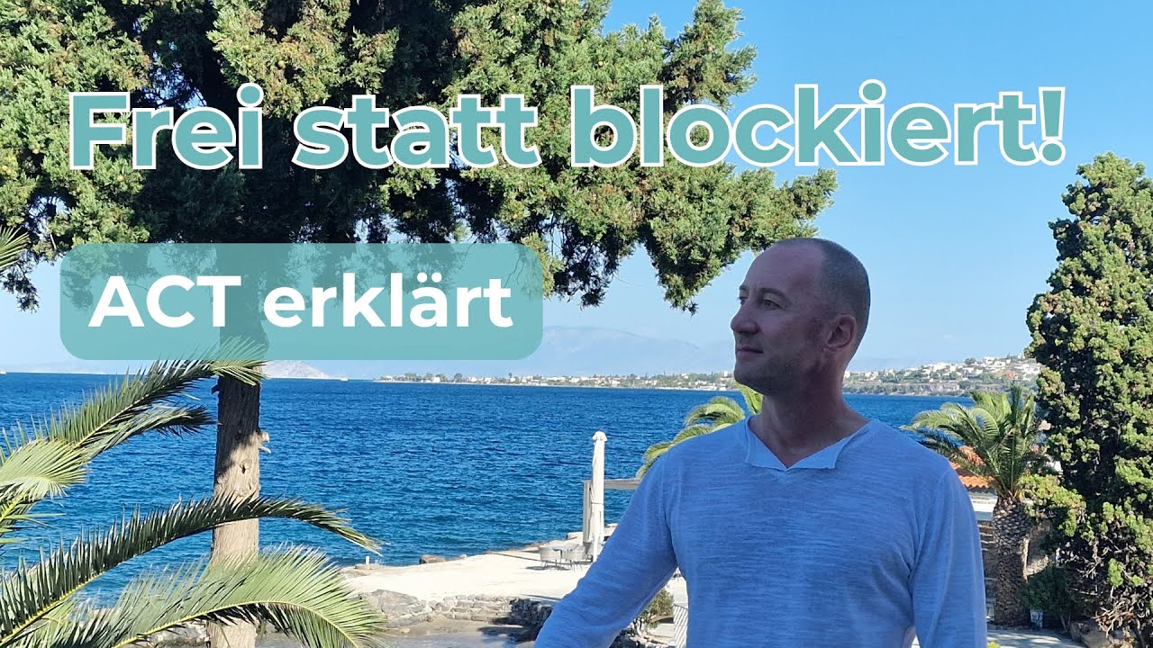 Akzeptanz statt Kampf: Wie ACT Dir hilft, Ängste & negative Gedanken zu lösen