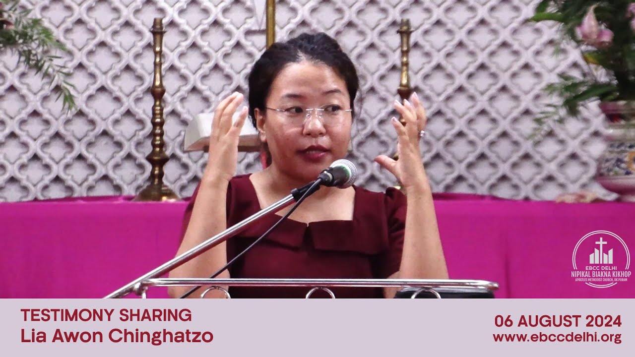 Testimony Sharing - Lia Awon Chinghatzo | EBCC Delhi | 06 August 2024