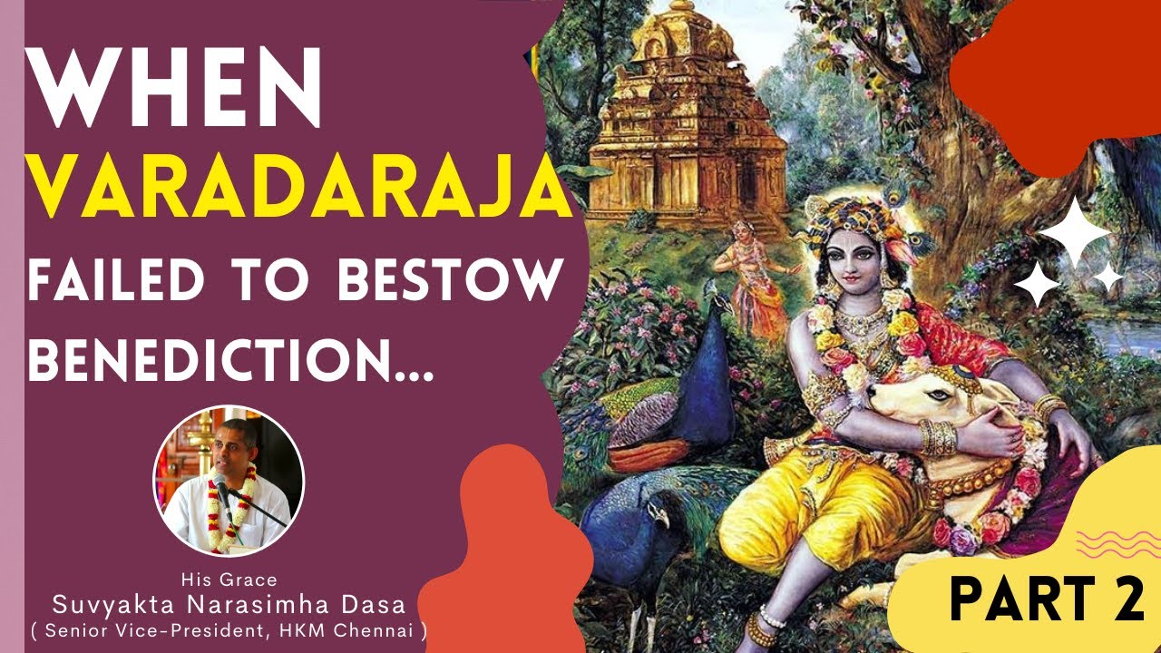When Varadaraja failed to bestow benediction Part 2 | His Grace Suvyakta Narasimha Dasa