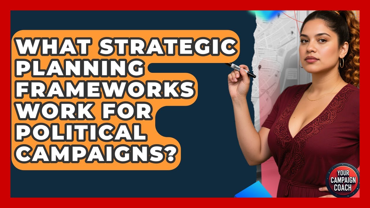What Strategic Planning Frameworks Work For Political Campaigns? - Your Campaign Coach