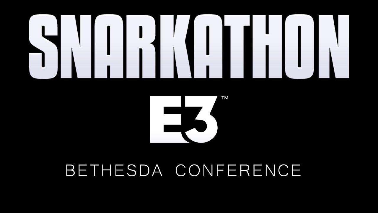 Snarkathon : E3 2019 Bethesda Conference