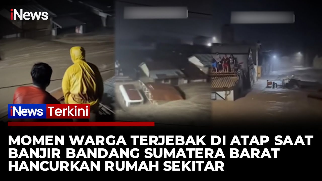 Mencekam! Warga Terjebak di Atap Saat Banjir Bandang Sumbar Hancurkan Rumah | iNews Terkini (26/11)