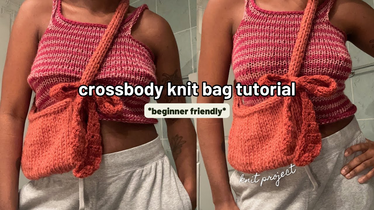Crossbody Knit Bag Tutorial *semi-beginner friendly*