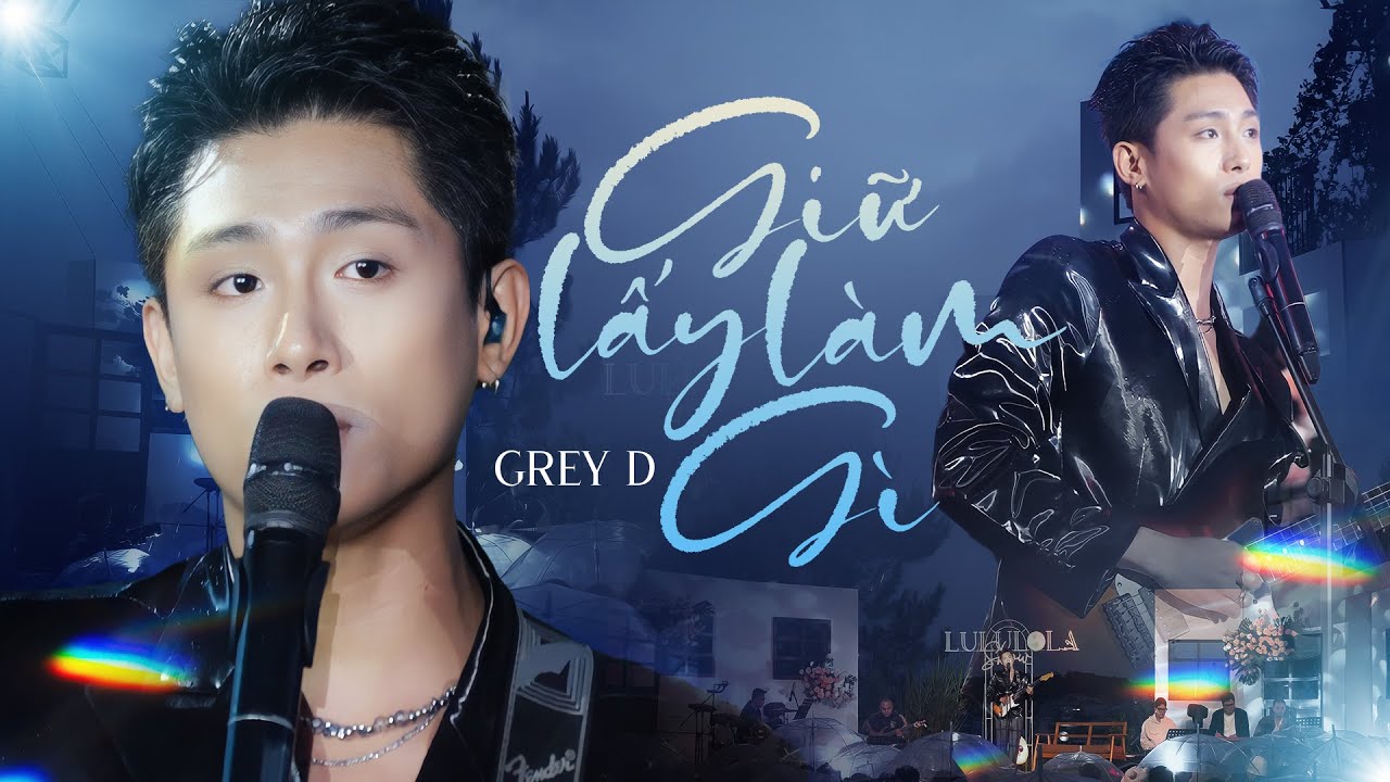 GIỮ LẤY LÀM GÌ - GREY D live at #Lululola