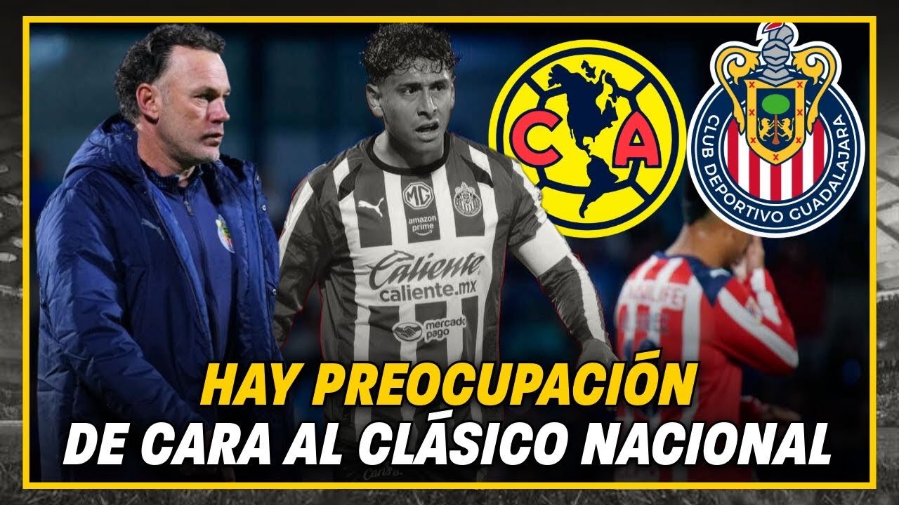 🚨Hay PREOCUPACIÓN en Chivas de cara al Clásico Nacional