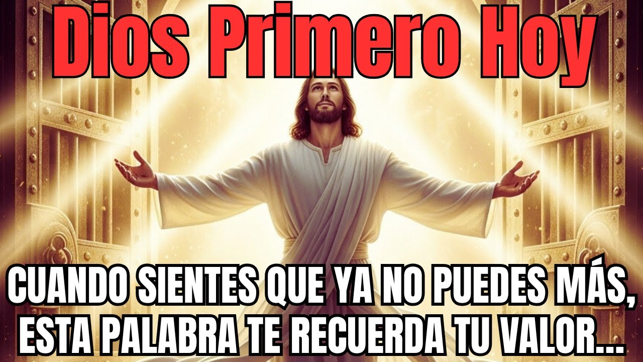DIOS PRIMERO HOY – Cuando sientes que ya no puedes más, esta palabra te recuerda tu valor…