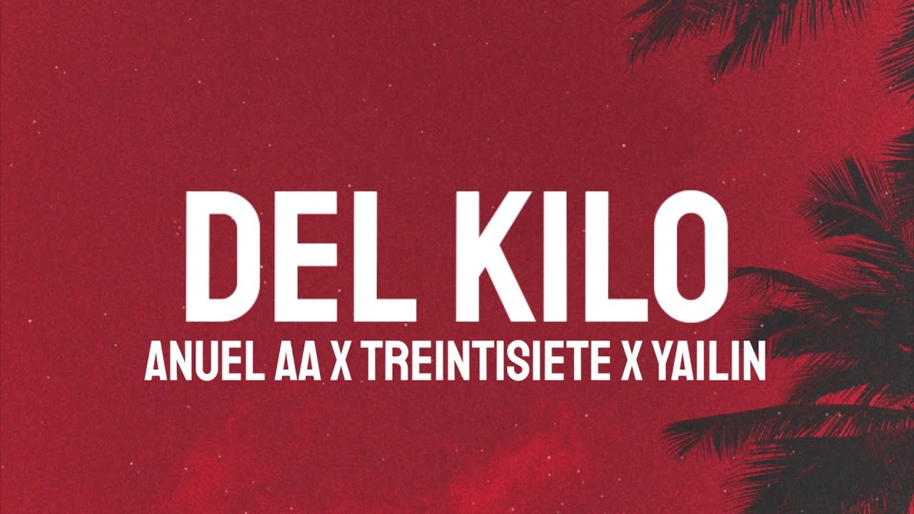 Anuel AA x Treintisiete x Yailin - Del Kilo (Letra/Lyrics)