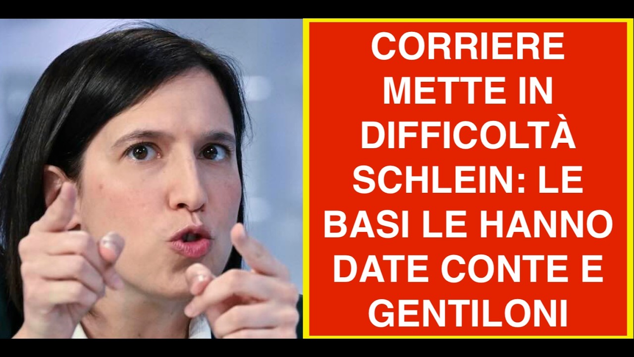CORRIERE METTE IN DIFFICOLTÀ SCHLEIN: LE BASI LE HANNO DATE CONTE E GENTILONI
