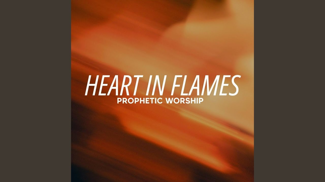Heart in Flames Prophetic Worship