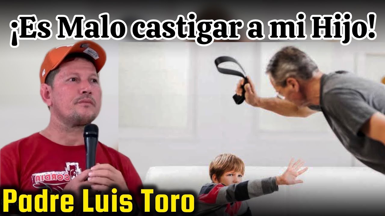 PADRE TORO ¿Es pecado CASTIGAR a mi HIJO o pegarle? PADRE LUIS TORO 