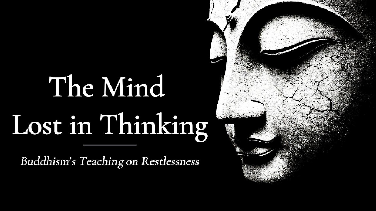 The Mind Lost in Thinking – Buddhism’s Teaching on Restlessness