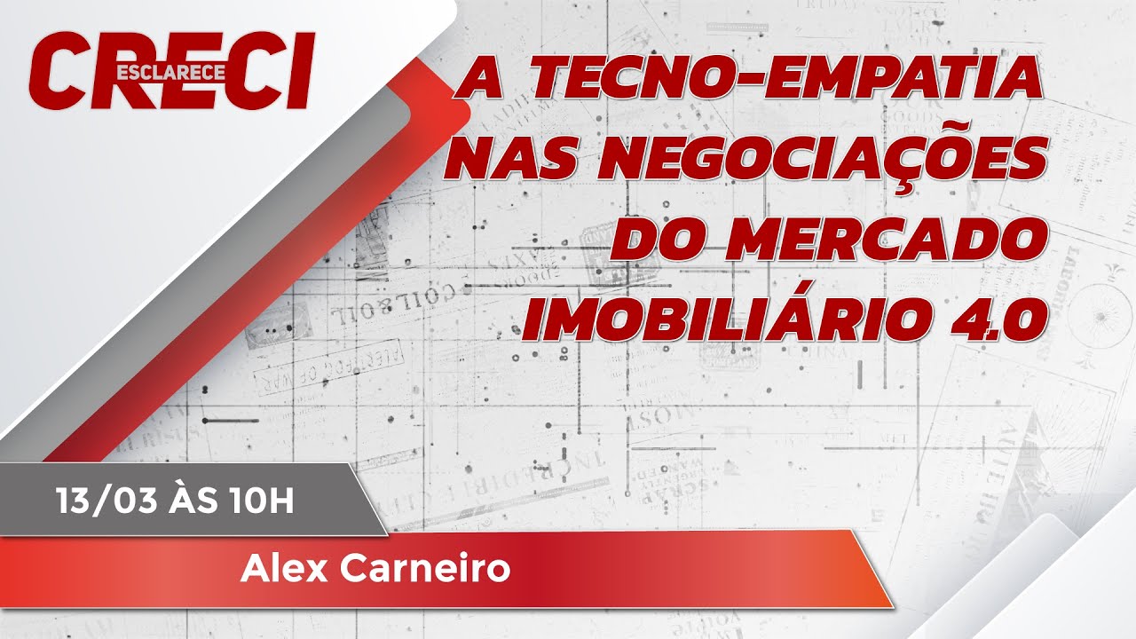 A Tecno-Empatia nas Negociações do Mercado Imobiliário 4.0 - CRECI Esclarece 682