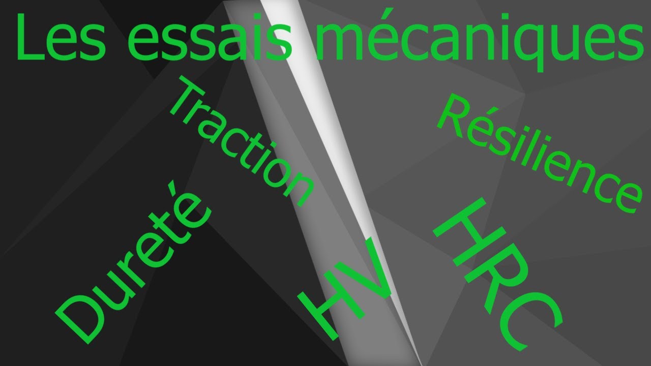 Les essais mécaniques (Traction - Résilience - Dureté)