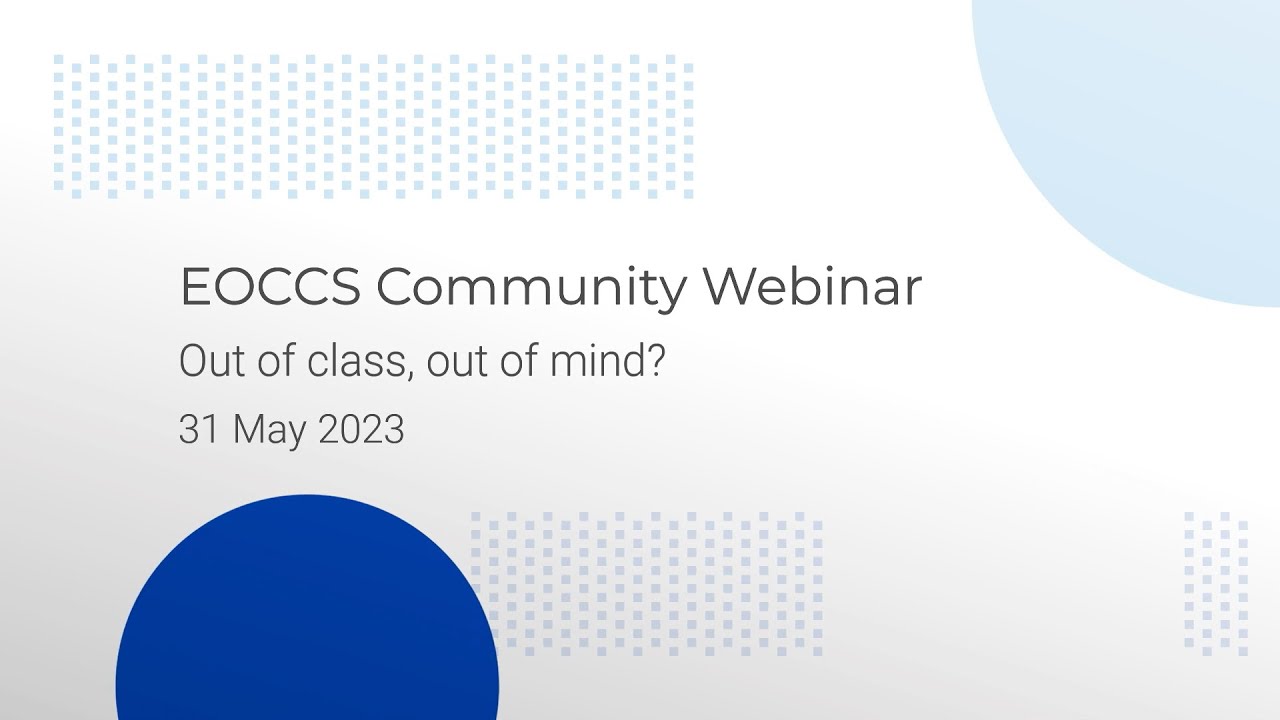 EOCCS Community Webinar - Out of class, out of mind?
