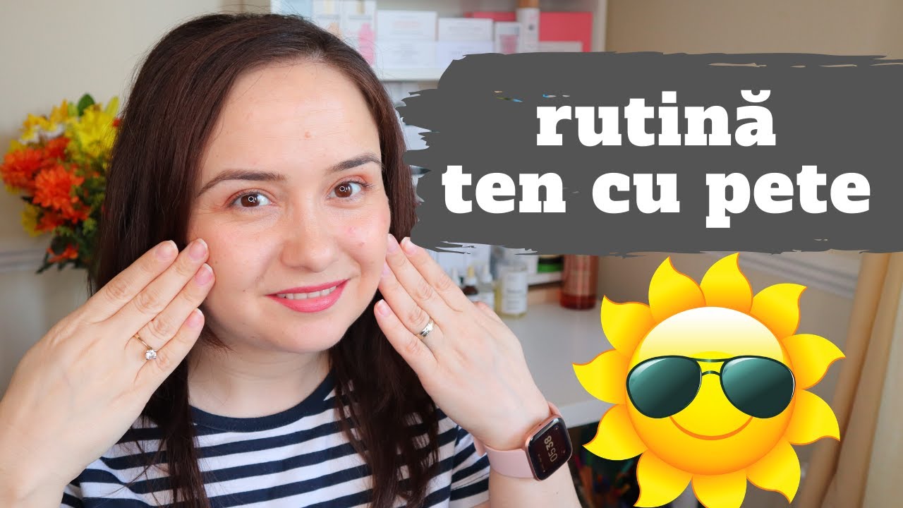 RUTINA DE ÎNGRIJIRE A PIELII pentru PETE PIGMENTARE - rutina de dimineata ten cu pete sau pistrui