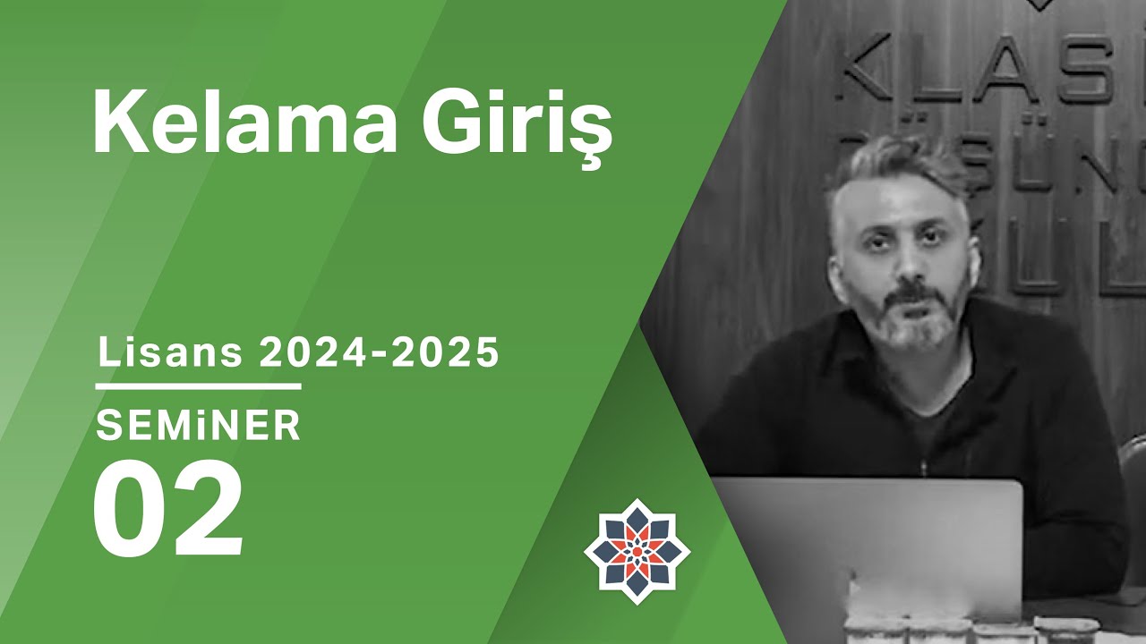 Hayrettin Nebi Güdekli, 2024-2025 Lisans Programı: Kelama Giriş, 2. Seminer