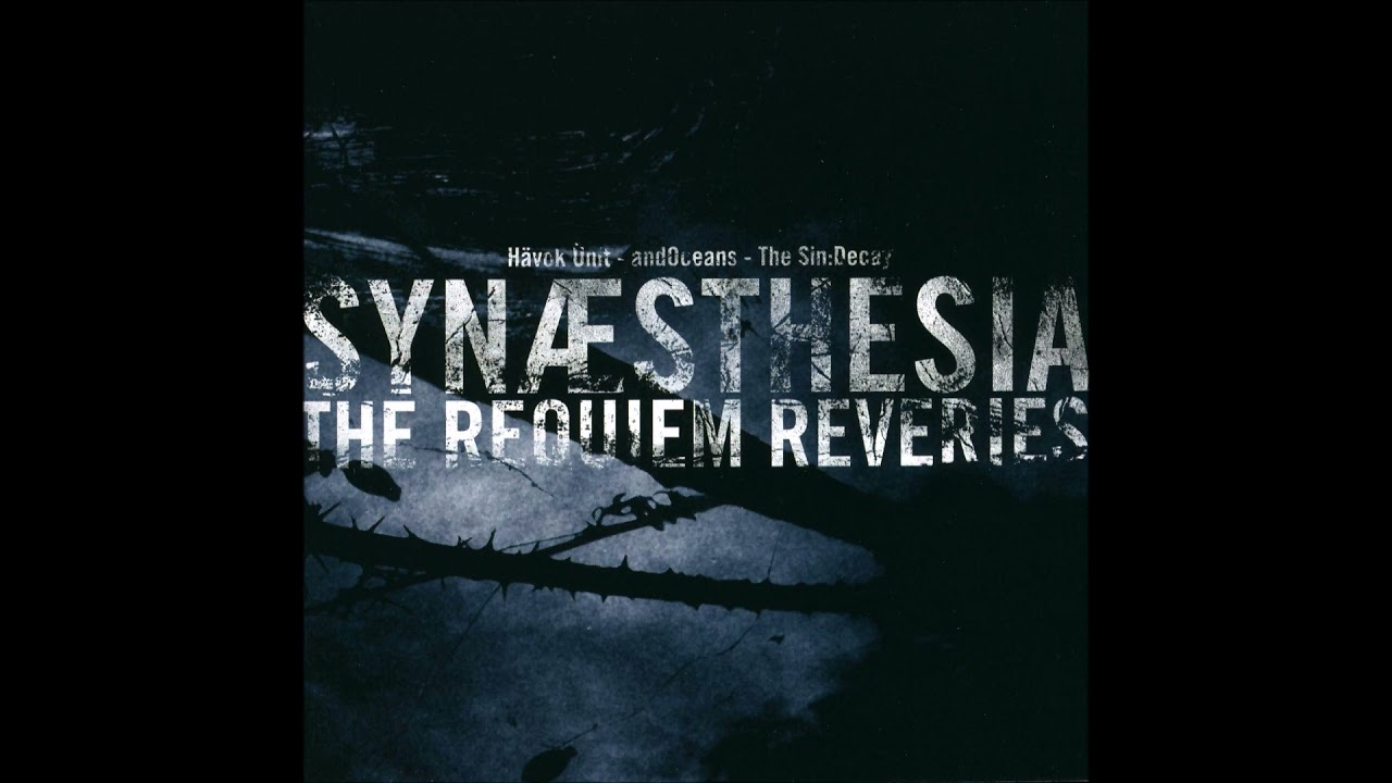 Havoc Unit / ...and Oceans / The Sin:Decay - Syn&aelig;sthesia (The Requiem Reveries) [Full Split]