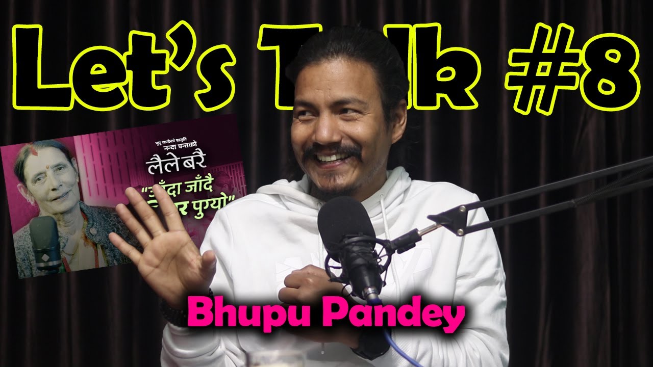 Laile Barai Song Story | TikTok for Singers | Stage Experience | Bhupu Pandey | Let's Talk #8