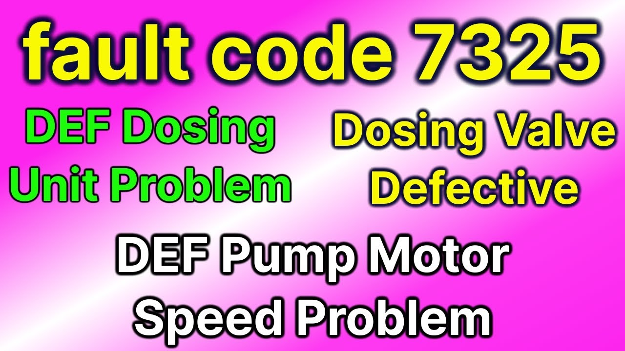 fault code 7325 | DEF dosing unit problem | DEF pump motor speed problem | dosing valve problem