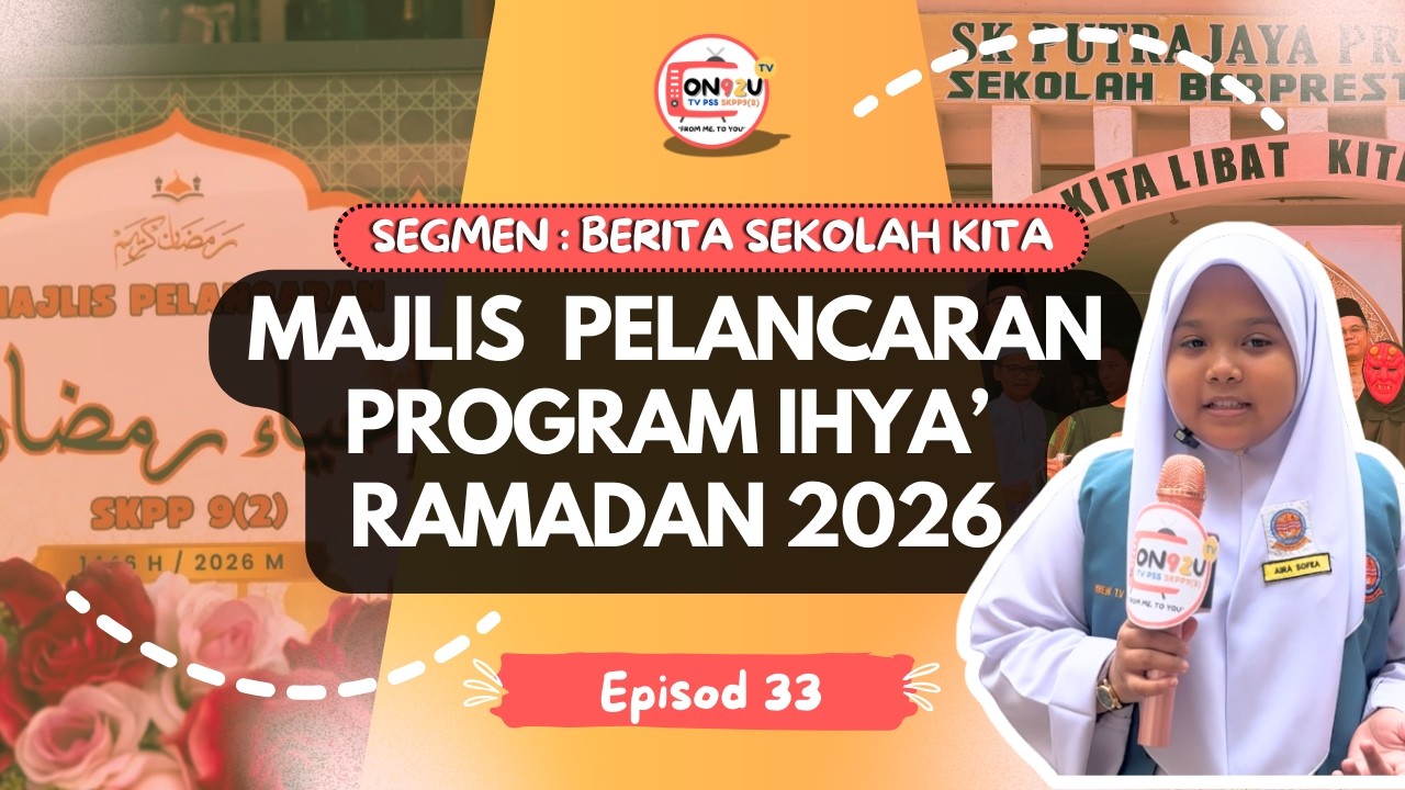 EPISOD #33 : Segmen Berita Sekolah Kita : Majlis Pelancaran Program Ihya’ Ramadan 2026
