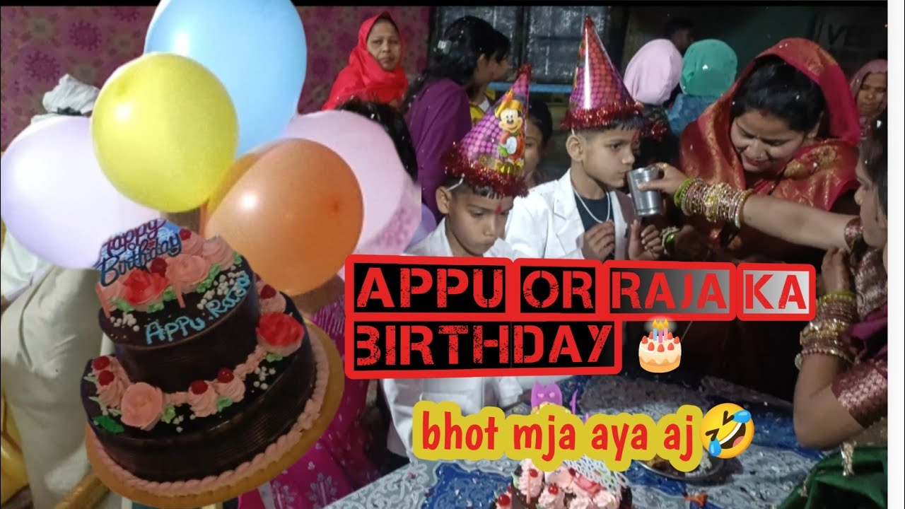 Raja or appu ka birthday  .... Click kro mja na aye to paise wapas 