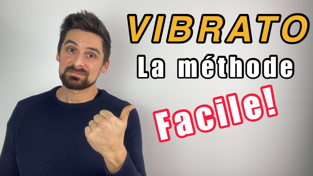 LE VIBRATO: la méthode facile et rapide