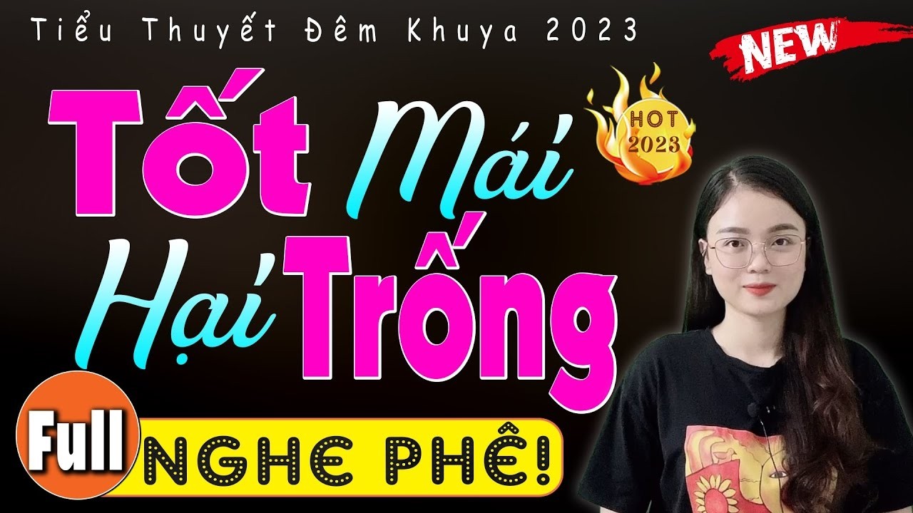 [CỰC HAY] Nhất Định Phải Nghe - TỐT MÁI HẠI TRỐNG - Tiểu thuyết đêm khuya ngủ ngon