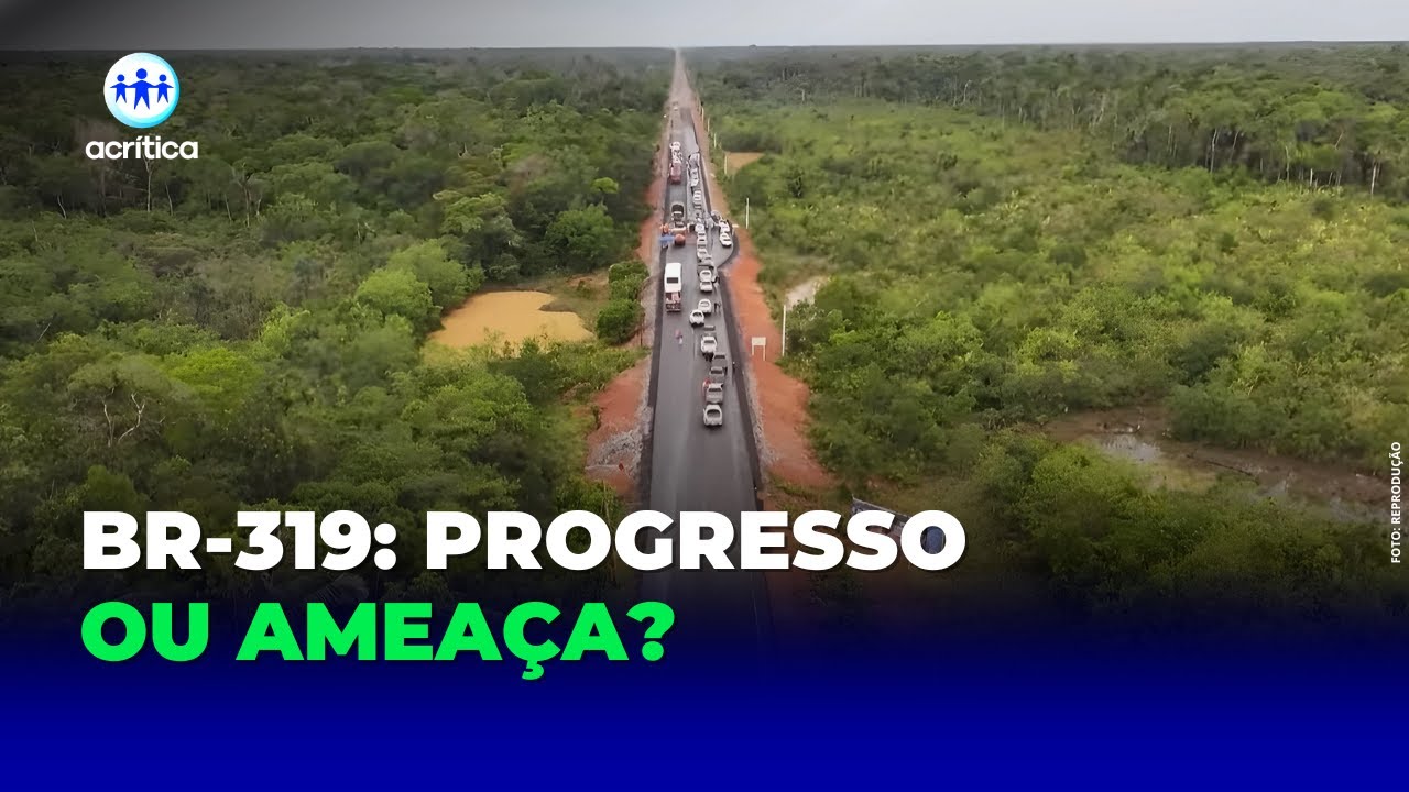 ASFALTAMENTO DA BR-319 AVANÇA E REACENDE DEBATE