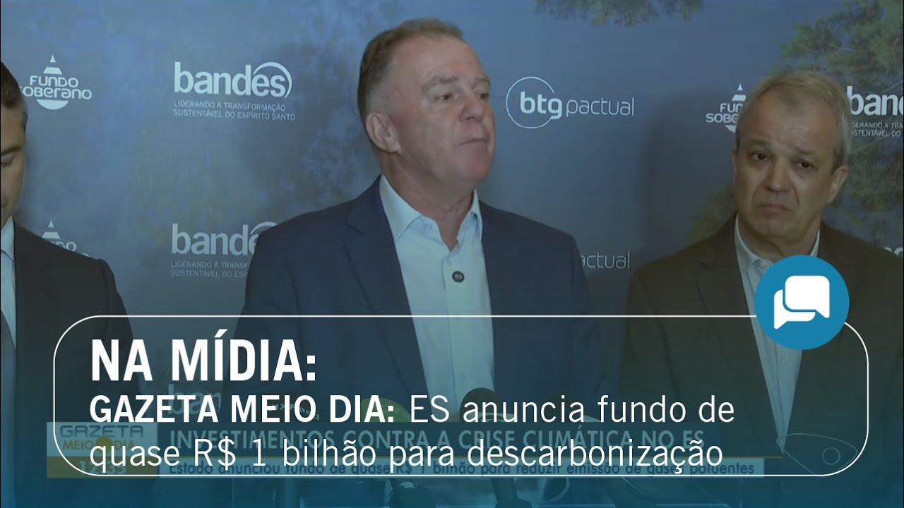 Gazeta Meio Dia: ES anuncia fundo de quase R$ 1 bilhão para reduzir emissão de gases poluentes