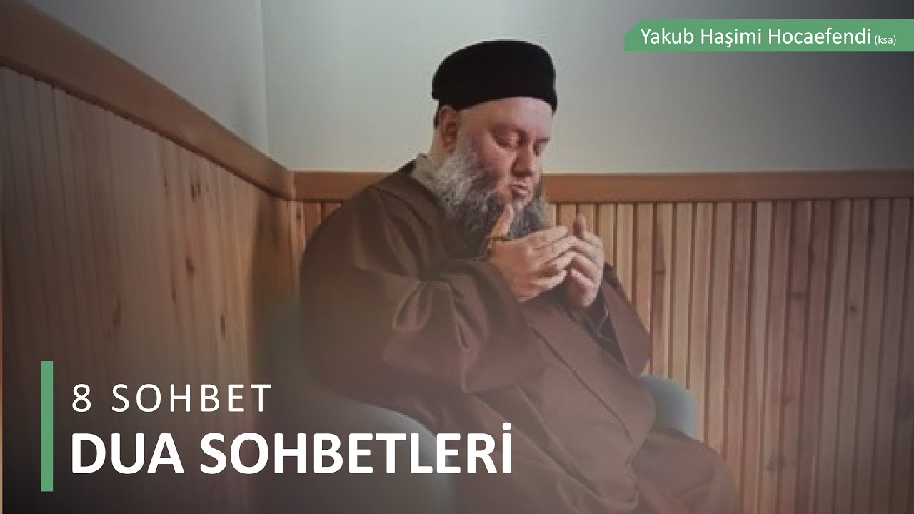 8 Dua Sohbeti | Yakub Haşimi Hocaefendi (ksa)