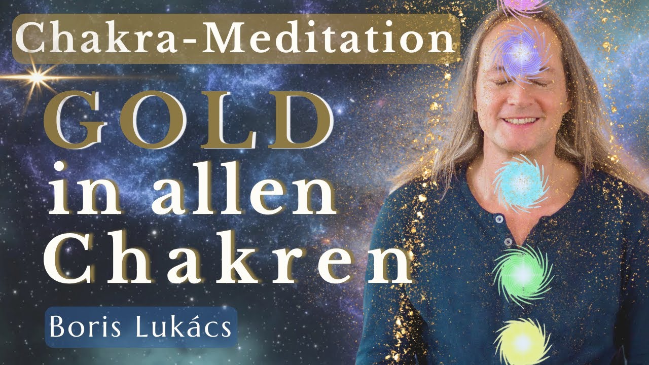Chakra-Meditation | Gold in allen Chakren | Heil-Meditation | Boris Luk&aacute;cs