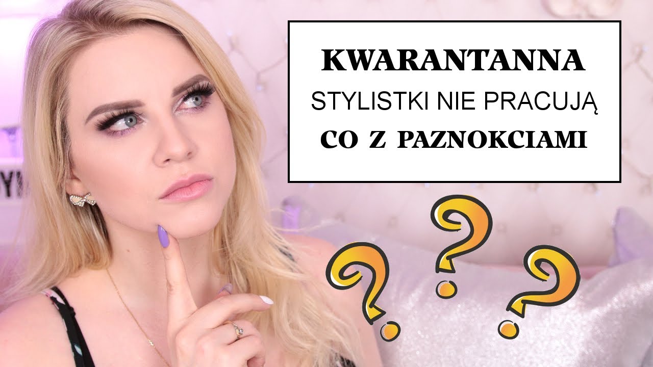 Co z paznokciami podczas kwarantanny? - zamknięte salony, stylistki nie pracują * Candymona