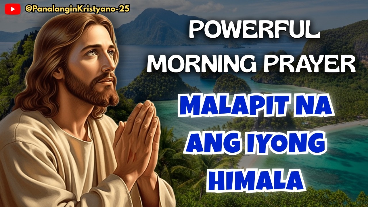 🔵 POWERFUL MORNING PRAYER - IBIGAY MO ANG IYONG MGA PROBLEMA SA MGA KAMAY NG DIYOS NGAYON