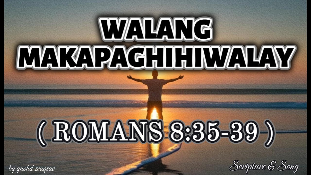 📖🎶 WALANG MAKAPAGHIHIWALAY by Scripture & Song (Inspired by Romans 8:35-39)