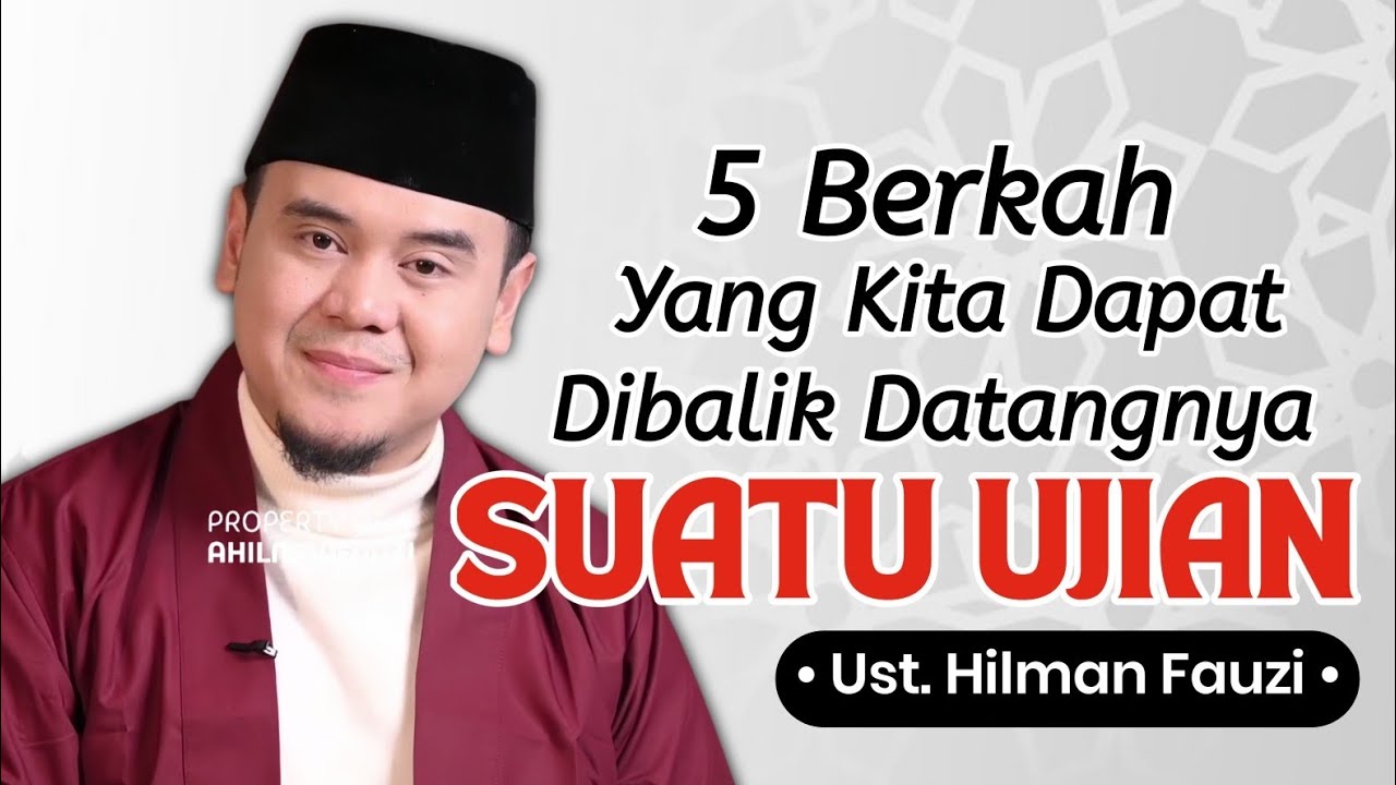 Ujian Itu Cara Allah Menaikkan Derajatmu – Nasihat Menyentuh Ustadz Hilman Fauzi