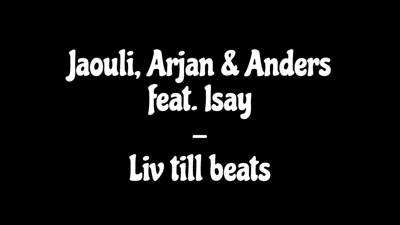 Jaouli, Arjan & Anders feat. Isay - Liv till beats