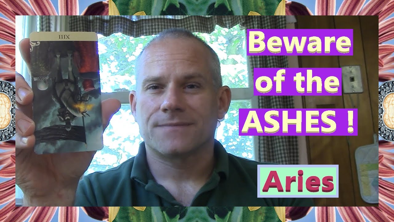 Aries - Beware of the ASHES !
