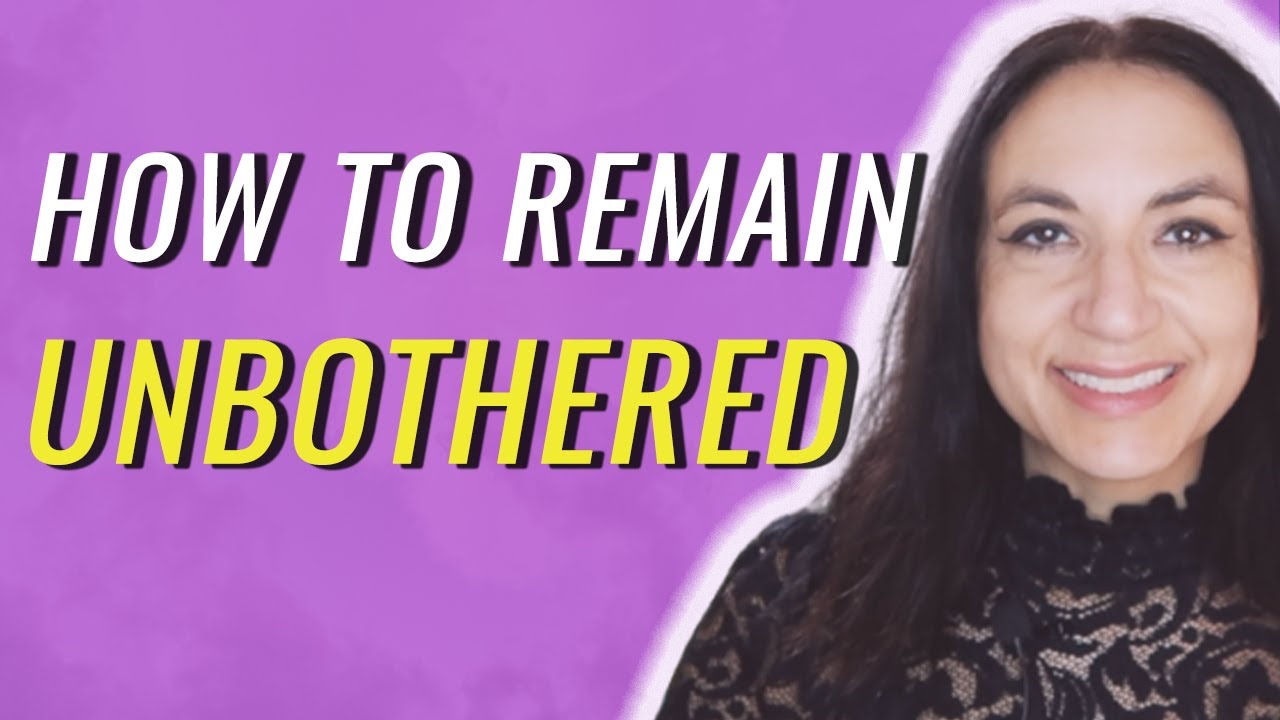 How To Remain Unbothered | 3 POWERFUL Tips