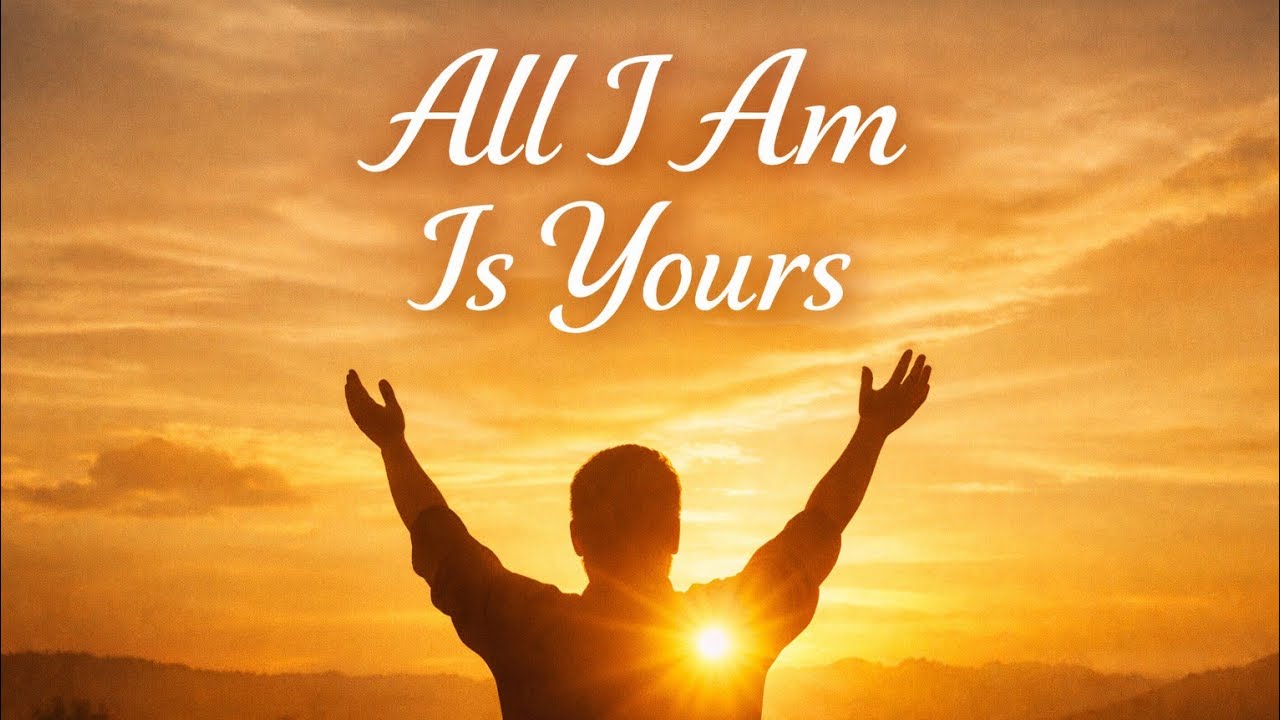 All I Am Is Yours | Gospel Worship Song of Surrender