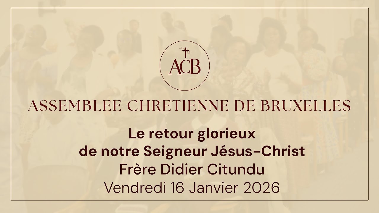 Le retour glorieux de notre Seigneur Jésus-Christ - Frère Didier Citundu - Vendredi 16  janvier 2026