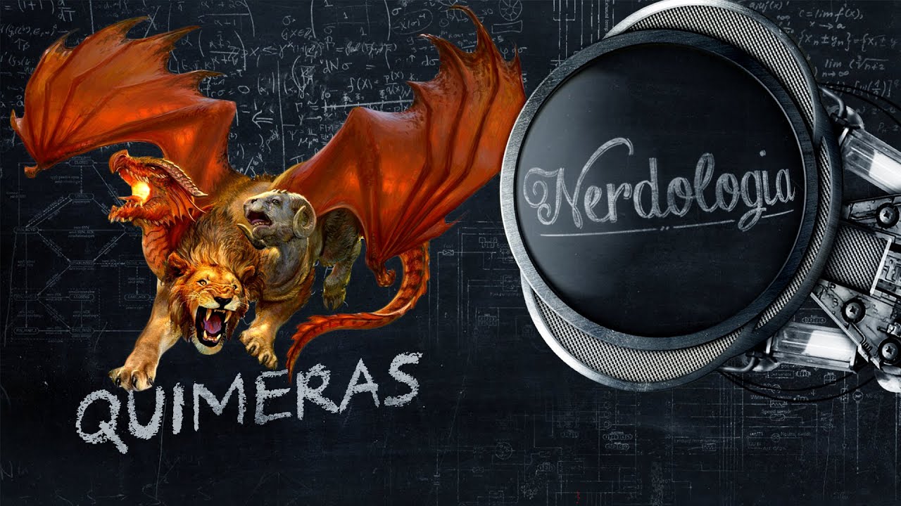 Quimeras | Nerdologia