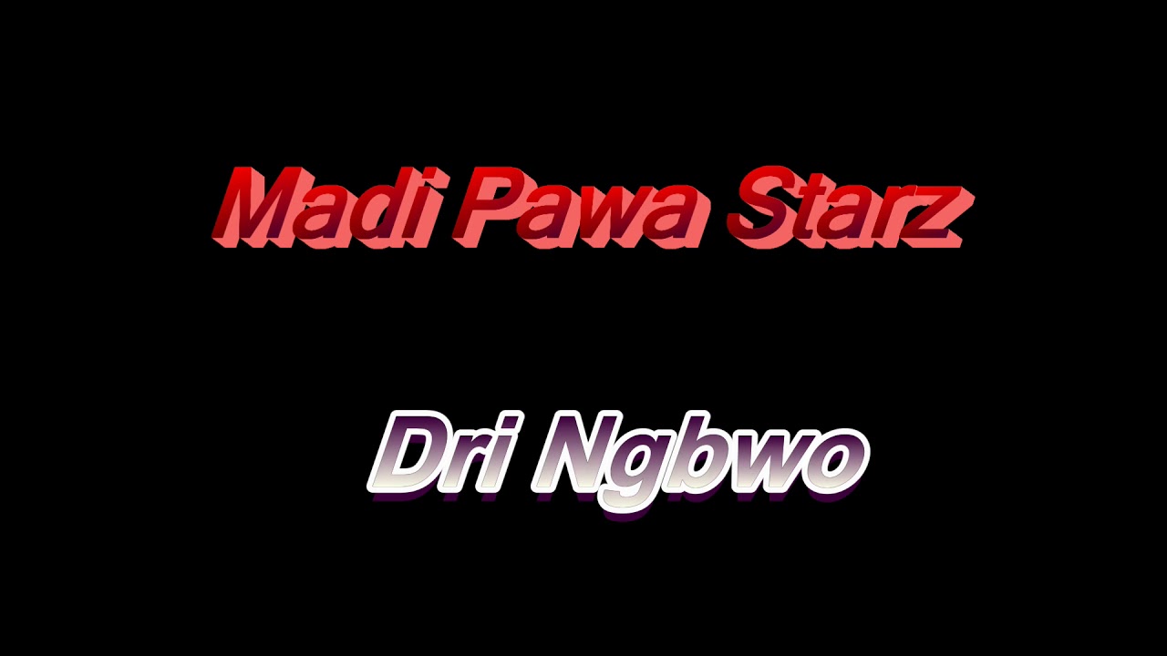 Madi Pawa Starz. Dri Ngbwo