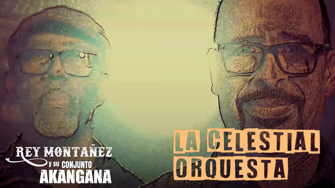 La Orquesta Celestial - Rey Montañez Y Su Conjunto Akangana