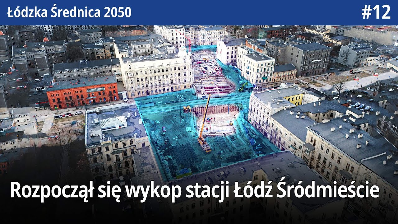 #12 Rozpoczął się wykop stacji Łódź Śródmieście i Komory Fabrycznej czy strop Kozin na -1 i -2!
